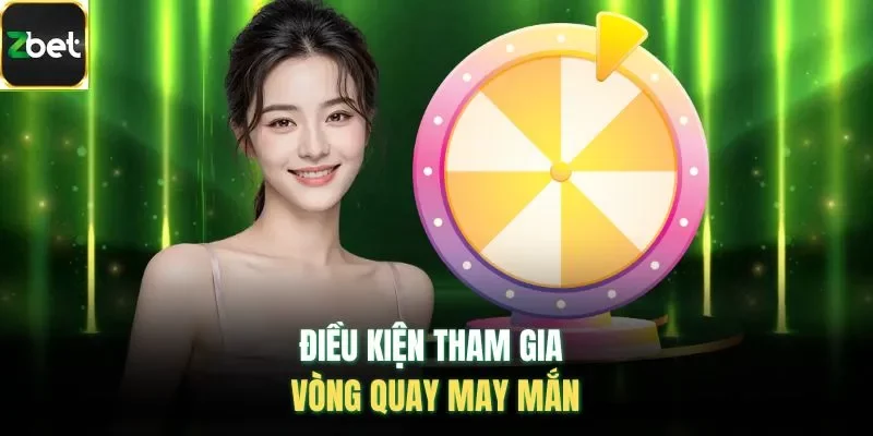 Điều kiện tham gia vòng quay may mắn