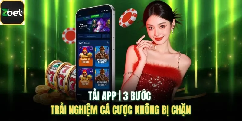 Tải App | 3 Bước Trải Nghiệm Cá Cược Không Bị Chặn