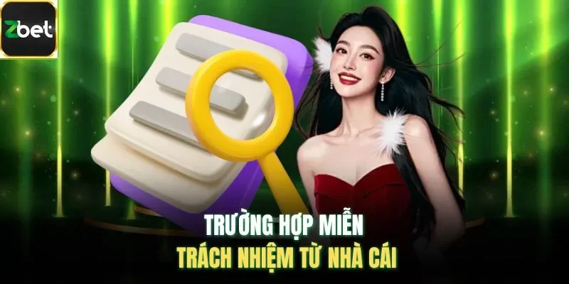 Trường hợp miễn trách nhiệm từ nhà cái 
